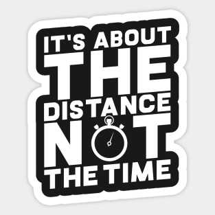 It's About The Distance Not The Time Sticker